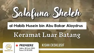 Kisah Eksklusif - Habib Husein bin Abu Bakar Alaydrus (Luar Batang) | Salafuna Sholeh - Nabawi TV