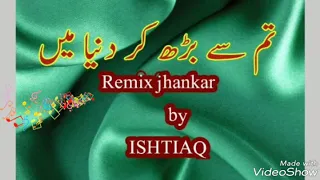 Tum Se Badh Kar.remix jhankar by ISHTIAQ