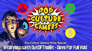 Pop Culture Gamers Podcast Special - Interview With Outofthebit, creators of Full Void