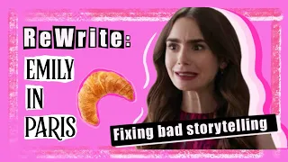 EMILY IN PARIS Season 1 : Re-Write | Fixing bad screenwriting | Making Basic slightly better