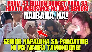 HETO NA! PBBM 43 BILLION BUDGET PARA SA SENIOR! SENIOR NAPAIYAK SA PAGDATING NI MS MAHRA TAMONDONG!