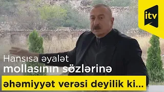 Prezident İlham Əliyev: "Hansısa əyalət mollasının sözlərinə əhəmiyyət verəsi deyilik ki…"