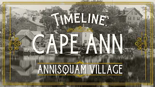 Timeline: Cape Ann — Annisquam Village