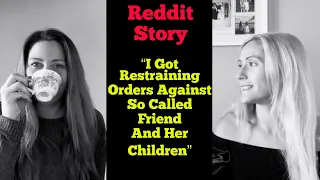I Got Restraining Orders Against So Called Friend And Her Children - Reddit Story