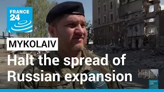 'The main role of Mykolaiv is to halt the spread of Russian expansion towards Europe' • FRANCE 24