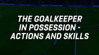 The Goalkeeper In Possession: Actions And Skills | England Football Learning Goalkeeping Webinar