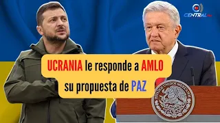 UCRANIA le responde a AMLO su propuesta de PAZ mundial