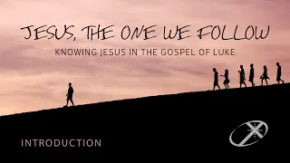 Jesus, the One We Follow--Knowing Jesus in the Gospel of Luke [Week 1]: Having Certainty
