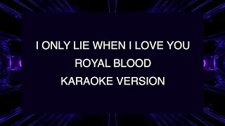 Royal Blood - I only lie when I love you | Karaoke