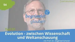 Teil 01: Evolution - zwischen Wissenschaft und Weltanschauung - mit Prof. Dr. Siegfried Scherer