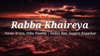 Rabba Khaireya(lyrics) | Paras Arora, Hiba Nawab | Stebin Ben, Samira Koppikar, Yash E