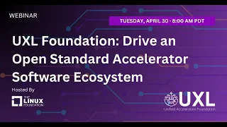 LF Live Webinar: UXL Foundation: Drive an Open Standard Accelerator Software Ecosystem