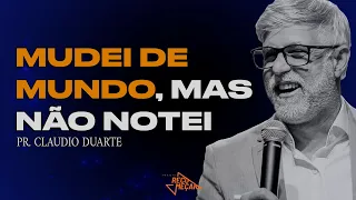 Claudio Duarte | MUDEI DE MUNDO, MAS NÃO NOTEI