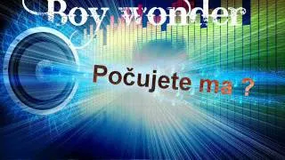 Boy wonder - Počujete ma?