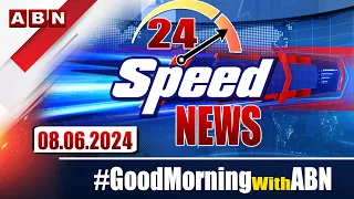 Speed News | 24 Headlines | 08-06-2024 | #morningwithabn | ABN Telugu