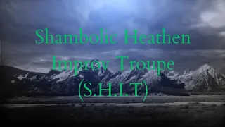 Shambolic Heathen Improv Troupe (S.H.I.T)