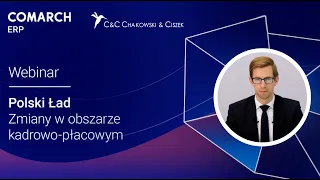 Polski Ład w kadrach i płacach - webinar Comarch ERP i C&C Chakowski & Ciszek
