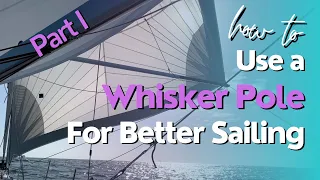 How To Use A Whisker Pole For Better Sailing, Part 1 | Ep. 130