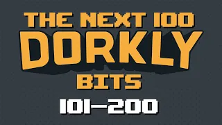 The Next 100 Dorkly Bits (101-200)