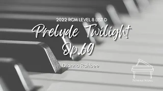 Dianna Rahbee - Prelude Twilight Op.69 (2022 RCM Celebration Series Piano Repertoire Level 8 List D)