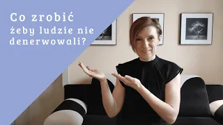 Co zrobić, żeby ludzie nie denerwowali?