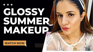 Classy Summer Quick Makeup !! Simple & Glossy !! Natural & Dewy