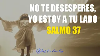 Dios es mi Guía  ✟ Dios te dice hoy No te desesperes, YO estoy a tu lado Salmo 37