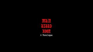 Main Azaad Hoon - A Monologue