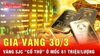 Giá vàng hôm nay 30/3: Giá vàng miếng và vàng nhẫn cố thủ ở mốc cao | Tin tức 24h