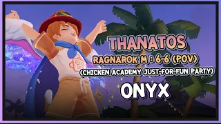 Ragnarok M : 6-6 (POV) Thanatos (Chicken Academy Just-For-Fun Party) 16/02/67