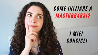 COME MASTURBARSI: da cosa e come iniziare?🌹I miei consigli per la masturbazione femminile