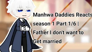 Manhwa Daddies Reacts Season 1 Part 1/6 || Father I don't want to get married