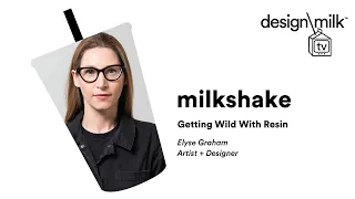 DMTV Milkshake: Elyse Graham on Getting Wild With Resin