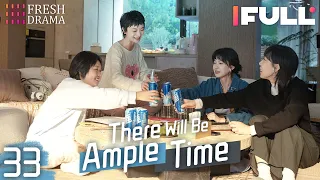 [Multi-sub] There Will Be Ample Time EP33 | Ren Suxi, Li Xueqin, She Ce, Wang Zixuan | Fresh Drama