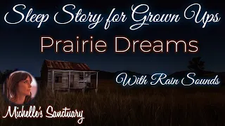 Rainy Sleep Story | PRAIRIE DREAMS | Calm Bedtime Story for Grown Ups to Fall Asleep Fast