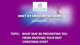 6 DEC 2021 - ONLY BY GRACE REFLECTIONS