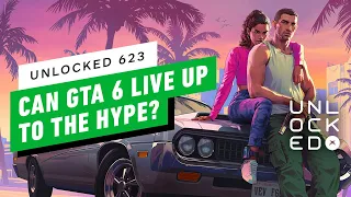 Can GTA 6 Possibly Live Up to the Hype? – Unlocked 623