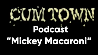 Mickey Macaroni (3-8-2020) - Cum Town Premium (EP 174)
