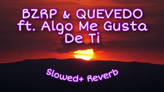 QUEVEDO BZRP Session 52 ft. Algo Me Gusta De Ti || DJ GORDIGREY Mashup || Slowed & Reverb