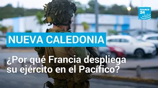 Nueva Caledonia: ¿por qué Francia despliega su Ejército en el Pacífico? • FRANCE 24 Español