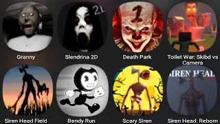 Granny,Slendrina 2D,Death Park 1,Toilet War Skibidi vs Camera,Siren Head Field,Bendy Run,Scary Siren