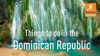 Things not to miss in the Dominican Republic