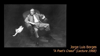 Jorge Luis Borges - "A Poet's Creed " (Lecture 1968)