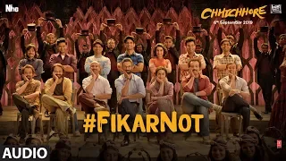 Full Audio: Fikar Not | Chhichhore | Nitesh Tiwari | Sushant, Shraddha | Pritam,Amitabh Bhattacharya