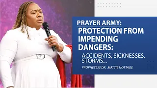 PRAYER ARMY: PROTECTION FROM IMPENDING DANGERS: Accidents, Sickness, Storms... | DR. MATTIE NOTTAGE