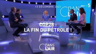 COP28 : la fin du pétrole ! #cdanslair  13.12.2023