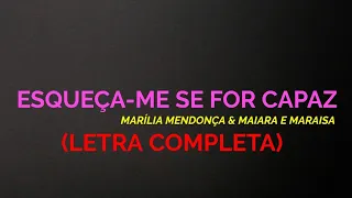 Esqueça-Me Se For Capaz - Marília Mendonça & Maiara e Maraisa - Felipe Letras - (LETRA COMPLETA)