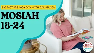 BIG PICTURE MONDAY: Mosiah 18-24 Come Follow Me: May 20-May 26