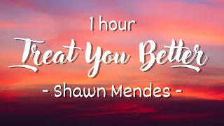 [1 hour - Lyrics] Shawn Mendes - Treat You Better