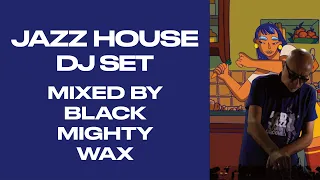 JAZZ HOUSE DJ SET LIVE MIXED |Black Mighty Wax plays the best deep, tech, funky, Jazz House 1h